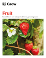 Grow Fruit: Essential Know-how and Expert Advice for Gardening Success 0744069564 Book Cover