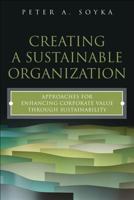 Creating a Sustainable Organization: Approaches for Enhancing Corporate Value Through Sustainability 0132874407 Book Cover