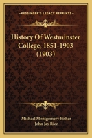 History of Westminster College, 1851-1903: From 1851 to 1887 1022808915 Book Cover