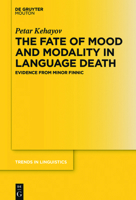 The Fate of Mood and Modality in Language Death: Evidence from Minor Finnic 3110521857 Book Cover