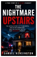 The Nightmare Upstairs: The Untold Story of Ty and Bryn, the 54-Day Barricade, and the Custody Battle That Shocked America B0H46LMD2C Book Cover
