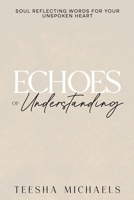 Echoes of Understanding: Soul-Reflecting Words for Your Unspoken Heart B0CGTWSYK5 Book Cover