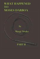 What Happened to Moses Darboa: Part II 179060723X Book Cover