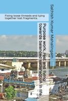 PURPOSE WORK, REST AND LIVING TOWARDS BALANCED SATISFACTION IN LIFE.: Fixing loose threads and tying together lost fragments. (Enlightenment in Depression) B08J1X875T Book Cover