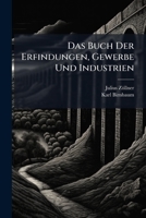 Das Buch Der Erfindungen, Gewerbe Und Industrien (German Edition) 1023775913 Book Cover