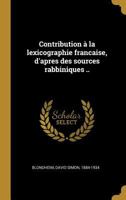 Contribution � la lexicographie francaise, d'apres des sources rabbiniques .. 0274458489 Book Cover