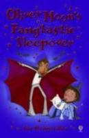 Oliver Moon's Fangtastic Sleepover 079453094X Book Cover