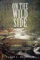 On the Wild Side: A Collection of Short Stories about the Great Outdoors 1481737252 Book Cover