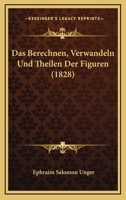 Das Berechnen, Verwandeln Und Theilen Der Figuren (1828) 1160850348 Book Cover