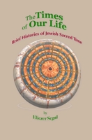 The Times of Our Life: Brief Histories of Jewish Sacred Time 1999043820 Book Cover