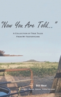 Now You Are Told: A Collection of True Tales From My Yesteryears 1644680513 Book Cover