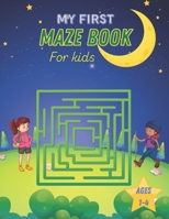 My First Maze Book For kids Ages 1-4: Game maze book for kids. Fun and Amazing Maze Book for kids, 50 Mazes for Kids ages 1-4 or Toddler With Solution B091F5Q2SS Book Cover