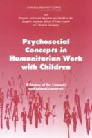 Psychosocial Concepts in Humanitarian Work with Children: A Review of the Concepts and Related Literature 0309089336 Book Cover
