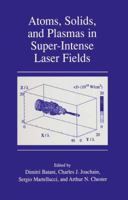 Atoms, Solids, and Plasmas in Super-Intense Laser Fields 1461355117 Book Cover