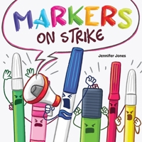 Markers on Strike: A Funny, Rhyming, Read Aloud About Being Responsible With School Supplies 1637317751 Book Cover