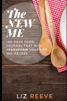 The NEW ME: 100-DAYS FOOD JOURNAL THAT WILL TRANSFORM YOUR LIFE 360-DEGREE 1695038428 Book Cover