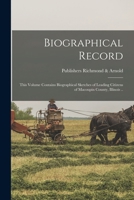 Biographical Record: This Volume Contains Biographical Sketches of Leading Citizens of Macoupin County, Illinois .. 1019182636 Book Cover
