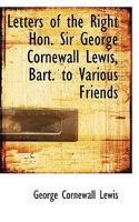 Letters ... to Various Friends, Ed. by Sir G.F. Lewis - Primary Source Edition 1175026530 Book Cover
