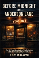 Before Midnight on Anderson Lane: The 1991 Yogurt Shop Murders, False Confessions, and the DNA Breakthrough That Rewrote the Case B0GV8TVW2S Book Cover
