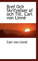 Bref Och Skrifvelser AF Och Till. Carl Von Linn 1116505169 Book Cover