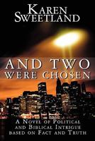 And Two Were Chosen: A Novel of Political and Biblical Intrigue Based on Fact and Truth 1456055224 Book Cover