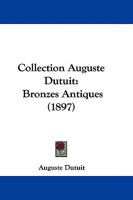 Collection Auguste Dutuit: Bronzes Antiques (1897) 1104635119 Book Cover