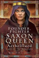 Founder, Fighter, Saxon Queen: Aethelflaed, Lady of the Mercians 1399023381 Book Cover