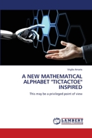 A NEW MATHEMATICAL ALPHABET "TICTACTOE" INSPIRED: This may be a privileged point of view 6205511207 Book Cover