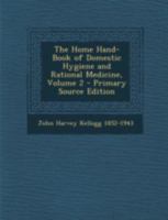 The Home Hand-Book of Domestic Hygiene and Rational Medicine, Volume 2 1293428132 Book Cover