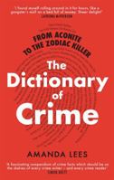From Aconite to the Zodiac Killer: A Dictionary of Crime 1472143299 Book Cover
