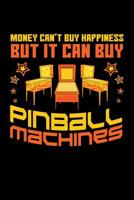 Money Can't Buy Happiness But It Can Buy Pinball Machines: Pinball Journal, Pin Ball Note-Taking Planner Book, Arcade Game Lover Birthday Present, Vintage Retro Gifts For Pinball Machines Collector 1082763004 Book Cover