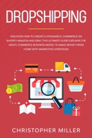Dropshipping: Discover How to Create a Standard e-Commerce on Shopify Amazon and eBay. This Ultimate Guide Explains the New e-Commerce Business Model to Make Money from Home with Marketing Strategies. 1801153639 Book Cover