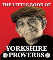 The Little Book of Yorkshire Proverbs 1855682702 Book Cover