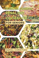 Ultimate Diabetic Renal Diet Cookbook for Seniors: An Easy Guide to Delicious Recipes for Kidney Health, Blood Pressure, Low Sodium, Protein, ... Low Salt & Vegetarian Options (Fit Food Fix) B0CPD7CJLM Book Cover