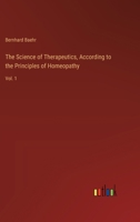 The Science of Therapeutics, According to the Principles of Homeopathy: Vol. 1 3385250811 Book Cover