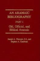 An Aramaic Bibliography: Part I: Old, Official and Biblical Aramaic 080184312X Book Cover