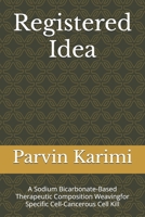 Registered Idea: A Sodium Bicarbonate-Based Therapeutic Composition Weavingfor Specific Cell-Cancerous Cell Kill B0DXD34394 Book Cover