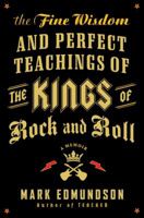 The Fine Wisdom and Perfect Teachings of the Kings of Rock and Roll: A Memoir 006171349X Book Cover