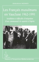 Les Français musulmans en Vaucluse 1962-1991: Installation et difficultés d'intégration d'une communauté de rapatriés d'Algérie (Histoire Et Perspectives Méditerranéennes) (French Edition) 2747541401 Book Cover