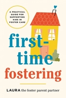 First-Time Fostering: A Practical Guide for Supporting Kids in Foster Care 1464270341 Book Cover