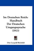 Im Deutschen Reich: Handbuch Der Deutschen Umgangssprache (1913) 1271005247 Book Cover