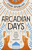 Arcadian Days: Gods, Women, and Men from Greek Myths 1639363181 Book Cover
