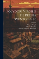 Polydori Virgilii De Rerum Inventoribus; 1021944491 Book Cover