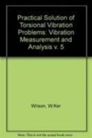 Practical Solution of Torsional Vibration Problems,: With Examples from Marine, Electrical, Aeronautical, and Automobile Engineering Practice. 0412091100 Book Cover