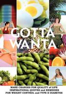 Gotta Wanta: Make Changes for Quality of Life; Inspirational Quotes and Remedies 1477156518 Book Cover