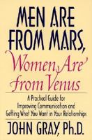 Men are from Mars, Women are from Venus: A Practical Guide for Improving Communication and Getting What You Want in Your Relationships
