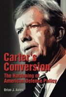 Carter's Conversion: The Hardening of American Defense Policy 0826218164 Book Cover