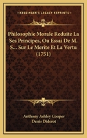 Philosophie Morale Reduite La Ses Principes, Ou Essai De M. S... Sur Le Merite Et La Vertu (1751) 1248415760 Book Cover