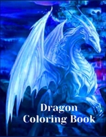 Dragon Coloring Book: For Adults with Mythical Fantasy Creatures Stress Relieving Relaxation with Beautiful Mandalas over +40 Hight Quality Coloring Pages B09T8K1G7R Book Cover