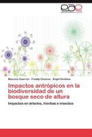 Impactos antrópicos en la biodiversidad de un bosque seco de altura: Impactos en árboles, hierbas e insectos 3847367552 Book Cover